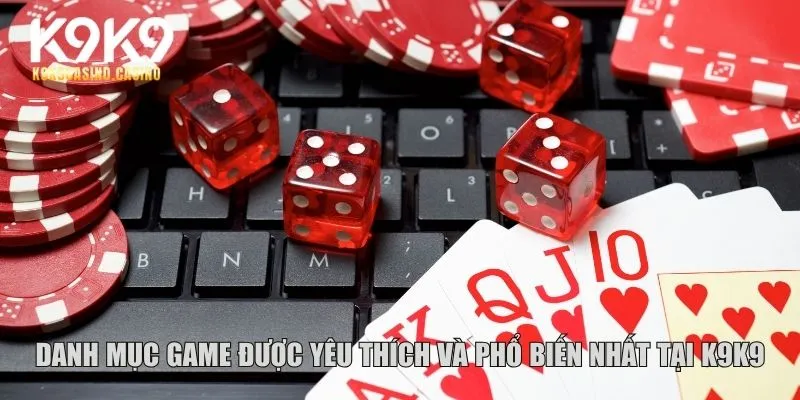 Danh mục game được yêu thích và phổ biến nhất tại K9K9