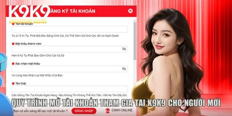 Quy trình mở tài khoản tham gia tại K9K9 cho người mới